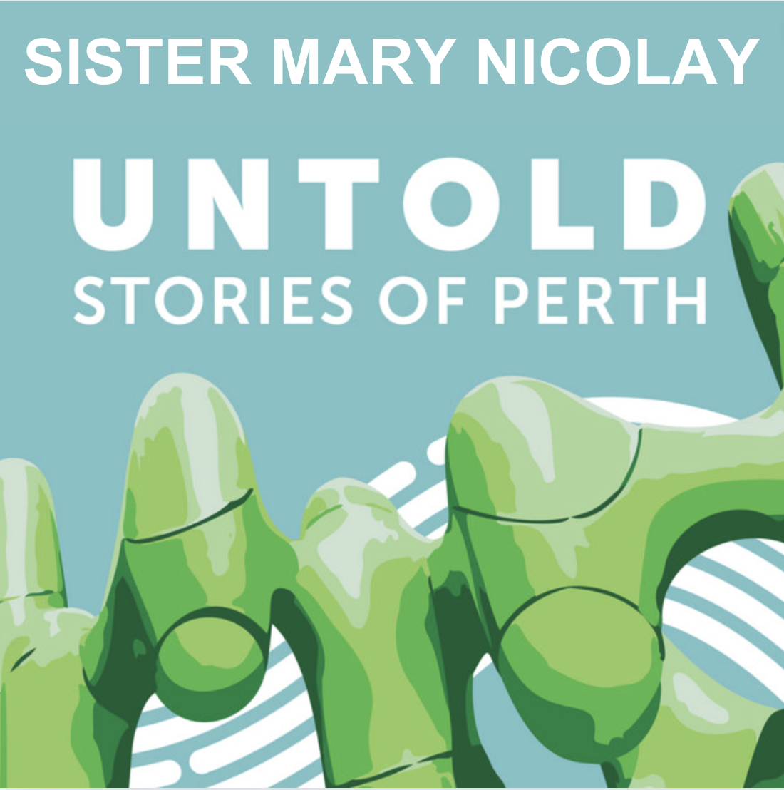 Podcast – Sister Mary Nicholay | Untold Stories of Perth